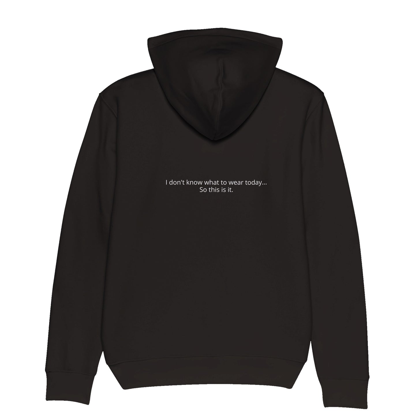 Organic Hoodie - I don't know what to wear today...So this is it.