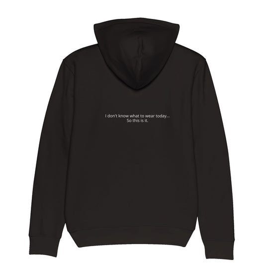 Organic Hoodie - I don't know what to wear today...So this is it.